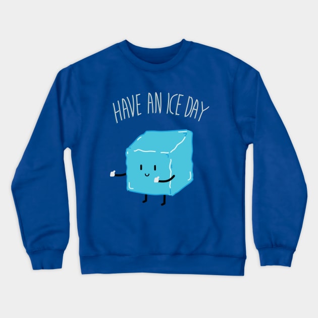 Have an ICE day Crewneck Sweatshirt by AlanZ